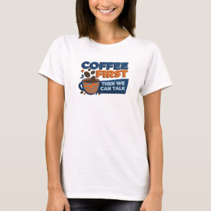 Creatieve KOFFIE EERST DAN PRATEN Stijlverklaring T-shirt