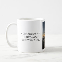 CREATING WITH DRIFTWOOD BRINGS ME JOY, WHITE MUG KOFFIEMOK