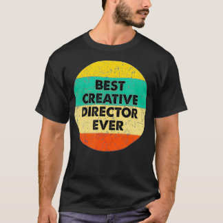 Creative Director   Best Creative Director Ever  T-shirt