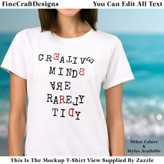 Creative Minds Are Rarely Tidy Editable Funny  T-shirt