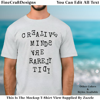 Creative Minds Are Rarely Tidy Editable Quote  T-shirt