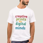 Creative Prints For Digital Minds Artistic Typogra T-shirt (Voorkant)