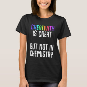 Creativiteit is geweldig, maar niet in chemie Iron T-shirt