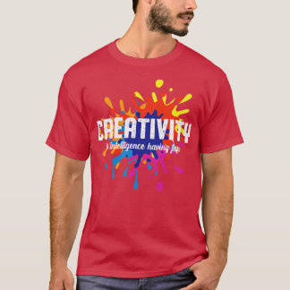 Creativiteit is intelligentie die leuke kunststude t-shirt