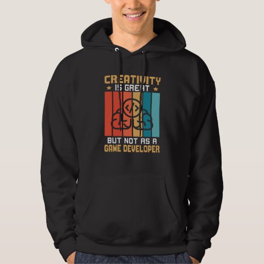 Creativity Is Great But Not As A Game Developer Hoodie (Voorkant)