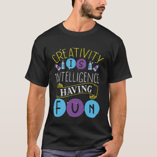Creativity Is Intelligence Having Fun Teacher Arti T-shirt (Voorkant)
