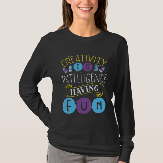 Creativity Is Intelligence Having Fun Teacher Arti T-shirt (Voorkant)