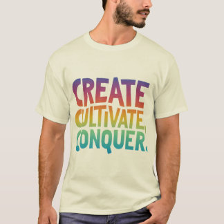 Creëer, cultiveren, veroveren t-shirt