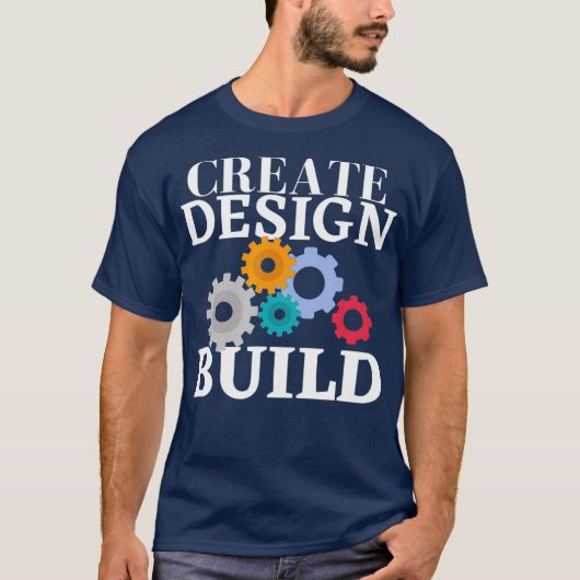 Creëer Design Build Engineering en Design T-shirt (Voorkant)