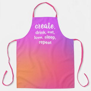 Creëer, Drink, eten, liefde, slapen, Schort herhal