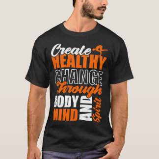Creëer Gezonde Verandering Door Lichaam Geest En Z T-shirt