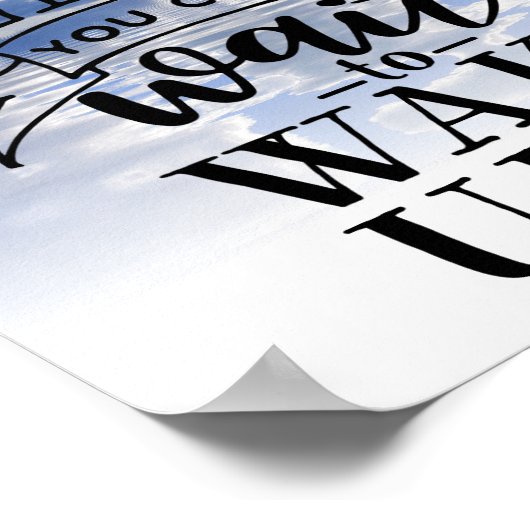 Creëer het leven dat je niet kunt wachten om wakke poster (Hoek)