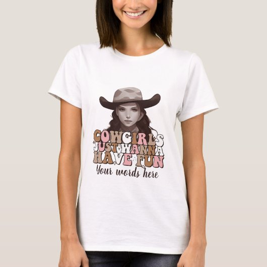 Creëer Je eigen cowgirls willen gewoon plezier heb T-shirt (Voorkant)