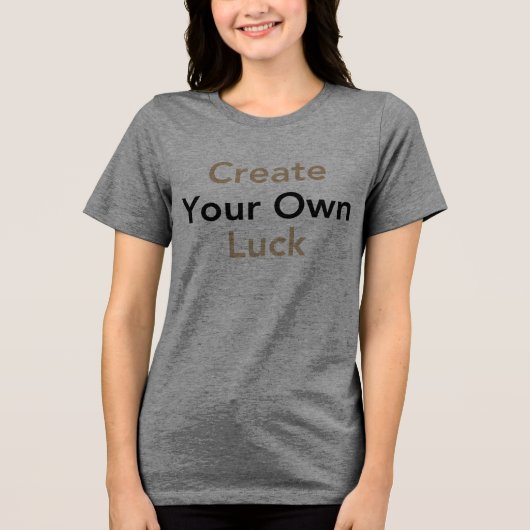 Creëer je eigen geluk Tri-Blend shirt (Voorkant)