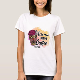 Creëer Je eigen mama heeft koffie nodig T-shirt