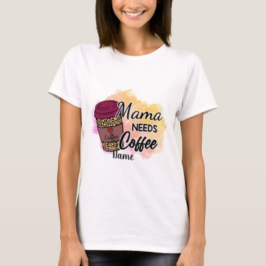 Creëer Je eigen mama heeft koffie nodig T-shirt (Voorkant)