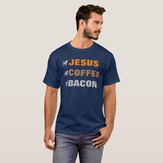 Creëer je eigen vun checklist Jesus Coffee Bacon T-shirt (Voorkant volledig)