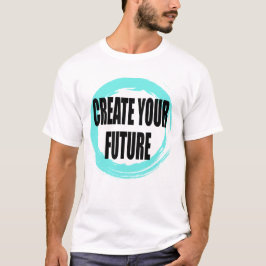 Creëer Je Toekomst Motiverende Typografie T-Shirt