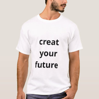 Creëer je Toekomst  T-shirt