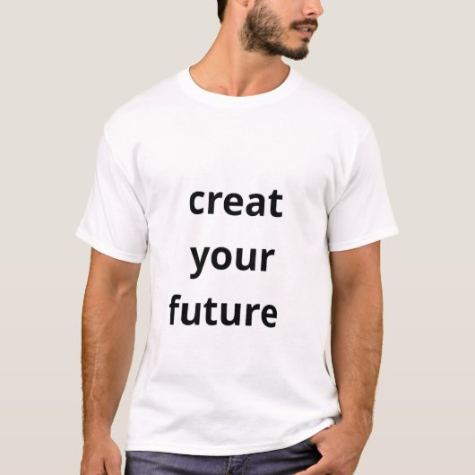 Creëer je Toekomst  T-shirt (Voorkant)