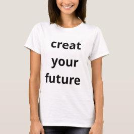 Creëer je Toekomst T-shirt