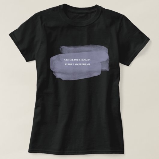 Creëer Je Werkelijkheid Streef Je Droom Na T-shirt (Design voorkant)