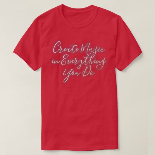 Creëer Magisch in alles wat je doet 1 T-shirt (Design voorkant)