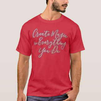 Creëer Magisch in alles wat je doet 1 T-shirt