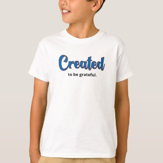 Creëer om dankbaar te zijn. t-shirt