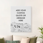 Creëer Uw eigen aangepaste offerte voor bergproduc Imitatie Canvas Print<br><div class="desc">Creëer uw eigen aangepaste canvaswandkunst. Pas deze canvasafdruk aan met moderne,  minimalistische typografie en zwarte en witte bergachtergrond.</div>