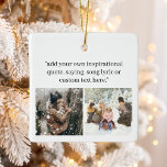 Creëer uw eigen foto met citaat keramisch ornament<br><div class="desc">Creëer uw eigen aangepaste foto kerstversiering met uw favoriete inspirerend gezegde,  songtekst,  bijbelvers of aangepaste tekst naast uw dierbaarste herinneringen. Voorzien van modern minimalistisch typografisch ontwerp.</div>