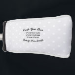 Creëer Uw eigen Golfheadcover<br><div class="desc">Achtergrond getoond: Lichtste Grijze Polkadots Creëer uw eigen douane hoogwaardig materiaal! Pas dit object aan met je eigen gepersonaliseerde tekst of ontwerp helemaal helemaal van nul door ons afbeelding te vervangen door je eigen tekst.</div>