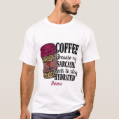 Creëer Uw eigen koffie hydrateert sarcasme T-shirt (Voorkant)