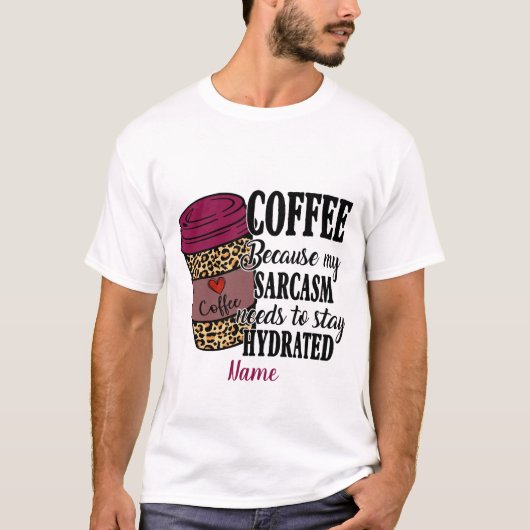 Creëer Uw eigen koffie hydrateert sarcasme T-shirt (Voorkant)
