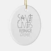 Creëer uw eigen levens redden Minder criminaliteit Keramisch Ornament (Rechts)