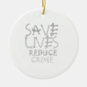 Creëer uw eigen levens redden Minder criminaliteit Keramisch Ornament (Voorkant)