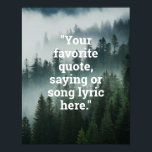 Creëer Uw eigen Quote Forest Natuur Poster<br><div class="desc">Creëer uw eigen aangepaste offerte poster muurkunst. Beschikt over minimalistische typemachine typografie en mistige bomen bos natuur landschap achtergrond.</div>