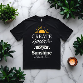 Creëer Uw eigen zonneschijn Motivatie citaat T-shirt
