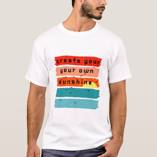 Creëer Uw eigen zonneschijn! T-shirt (Voorkant)