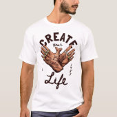Creëer Your Life met gangster handen T-shirt (Voorkant)