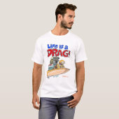 Creekrat Cartoons "Het leven is een drag!" Kunst T-shirt (Voorkant volledig)