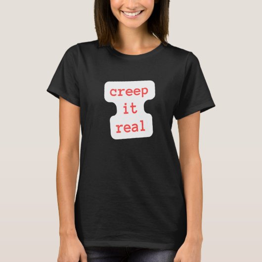 creep it real   t-shirt (Voorkant)