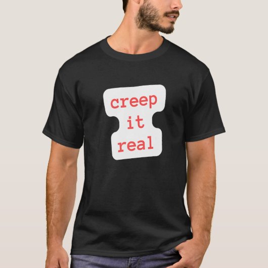 creep it real   t-shirt (Voorkant)
