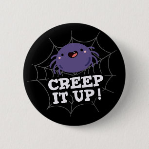Creep It Up Funny Spider Pun Dark BG Ronde Button 5,7 Cm