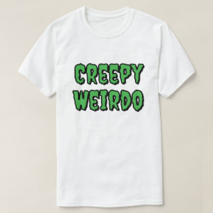 Creepy Weirdo T-shirt