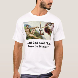 creëren, ...God zei: "Laat muziek!" T-shirt