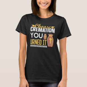 Crematie Crematory Mortician Kies Crematie U T-shirt