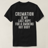 Crematie is mijn laatste hoop dat ik heet lichaam t-shirt (Design voorkant)