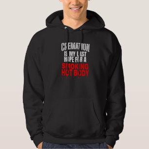 Crematie is mijn laatste hoop op een gloeiend heet hoodie