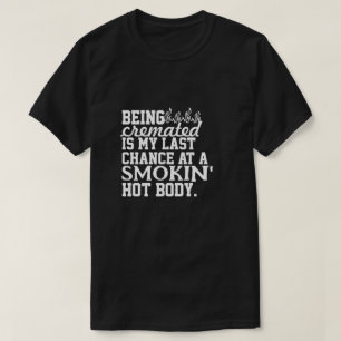 Crematie is mijn laatste kans op een rokende hete t-shirt
